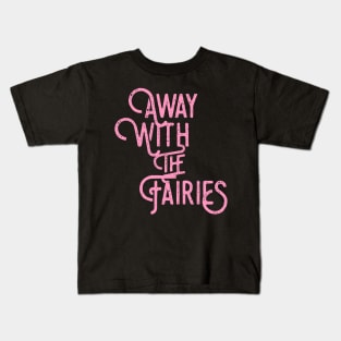 Away with the fairies Kids T-Shirt